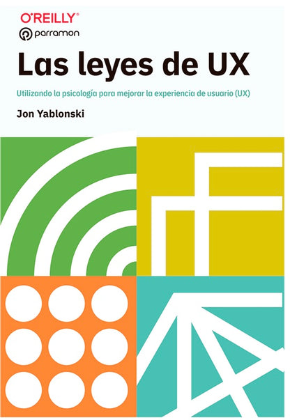 Las leyes de UX. Utilizando la psicología para mejorar la experiencia de usuario (UX)